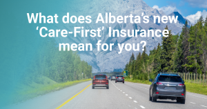 What does Alberta's new care first insurance mean for you?